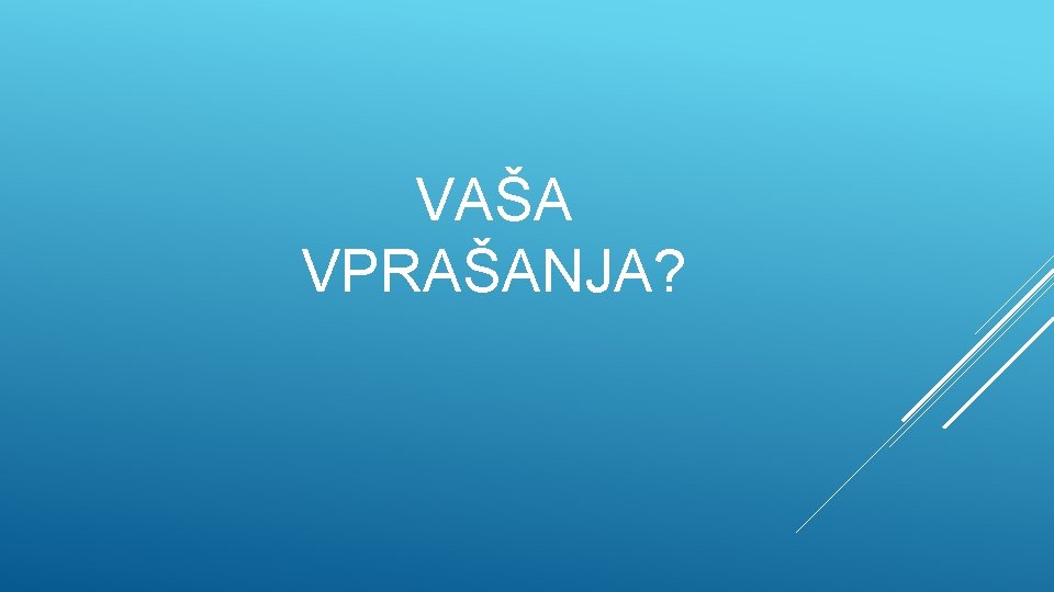 VAŠA VPRAŠANJA? 