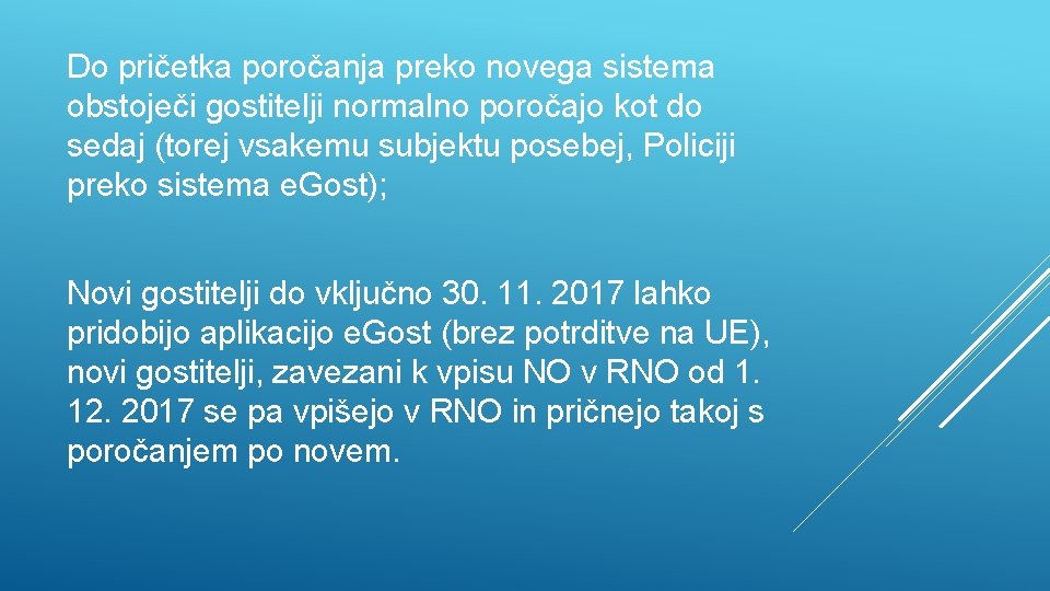 Do pričetka poročanja preko novega sistema obstoječi gostitelji normalno poročajo kot do sedaj (torej