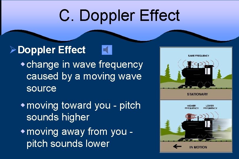 C. Doppler Effect ØDoppler Effect w change in wave frequency caused by a moving