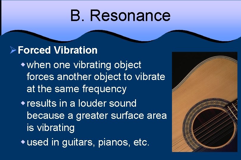 B. Resonance ØForced Vibration w when one vibrating object forces another object to vibrate