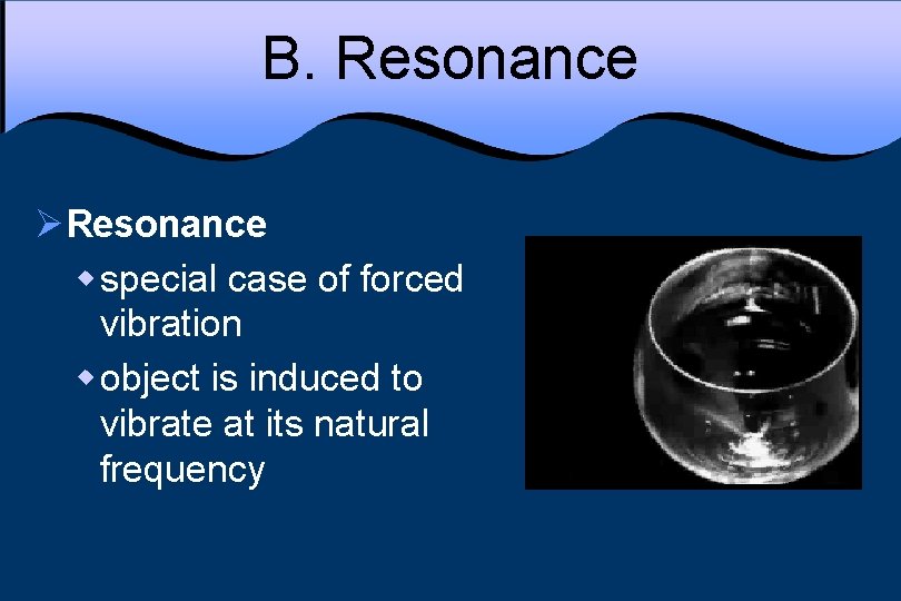 B. Resonance ØResonance w special case of forced vibration w object is induced to