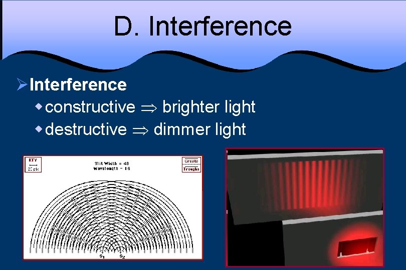 D. Interference ØInterference w constructive brighter light w destructive dimmer light 