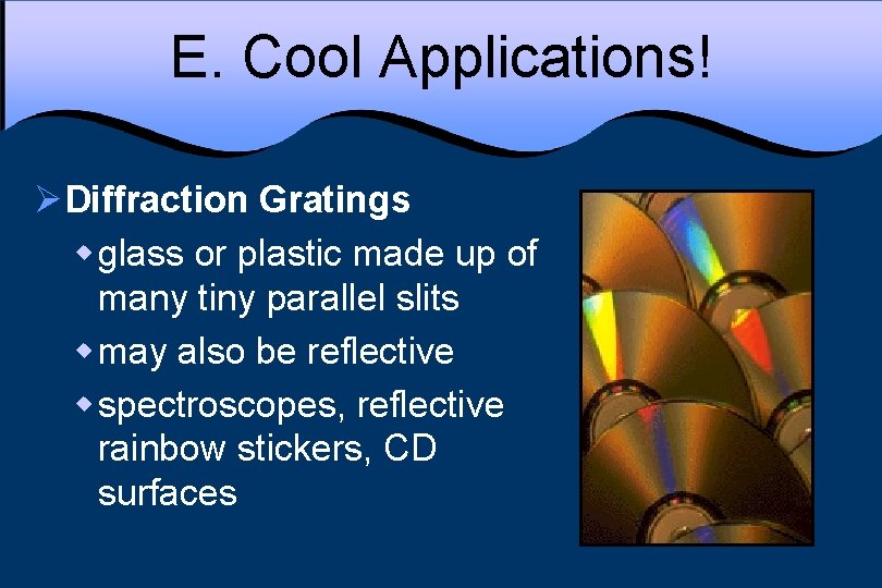 E. Cool Applications! ØDiffraction Gratings w glass or plastic made up of many tiny