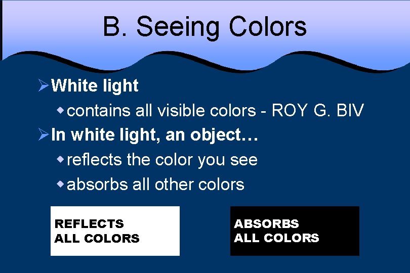 B. Seeing Colors ØWhite light w contains all visible colors - ROY G. BIV