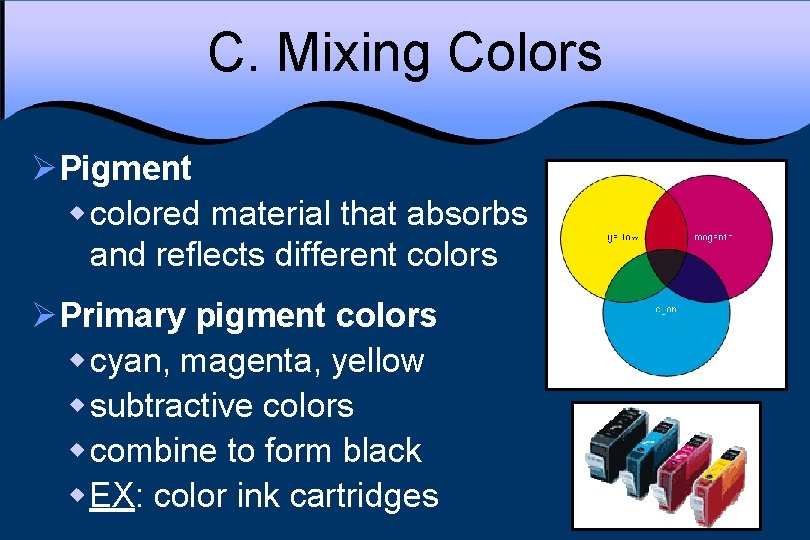 C. Mixing Colors ØPigment w colored material that absorbs and reflects different colors ØPrimary