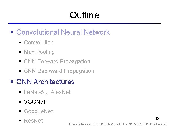 Outline § Convolutional Neural Network § Convolution § Max Pooling § CNN Forward Propagation