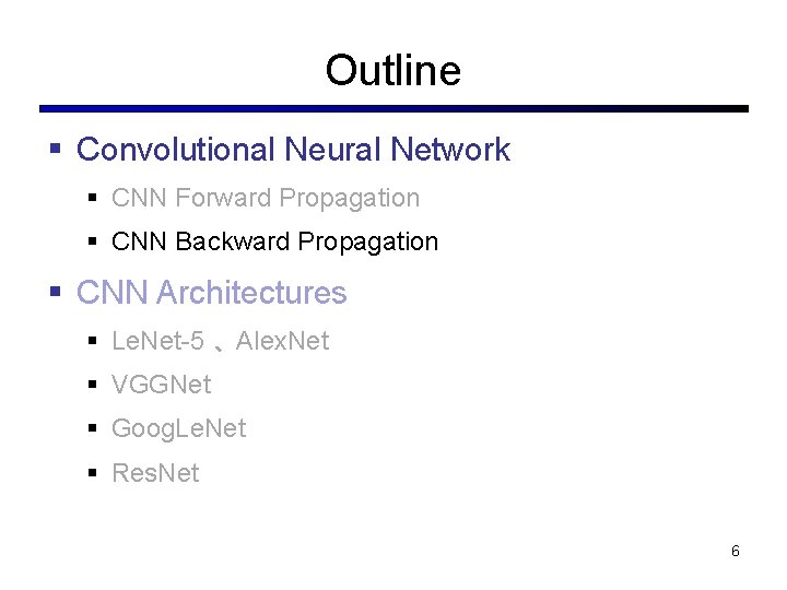 Outline § Convolutional Neural Network § CNN Forward Propagation § CNN Backward Propagation §