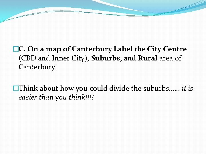 �C. On a map of Canterbury Label the City Centre (CBD and Inner City),