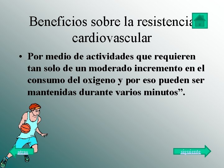 Beneficios sobre la resistencia cardiovascular • Por medio de actividades que requieren tan solo