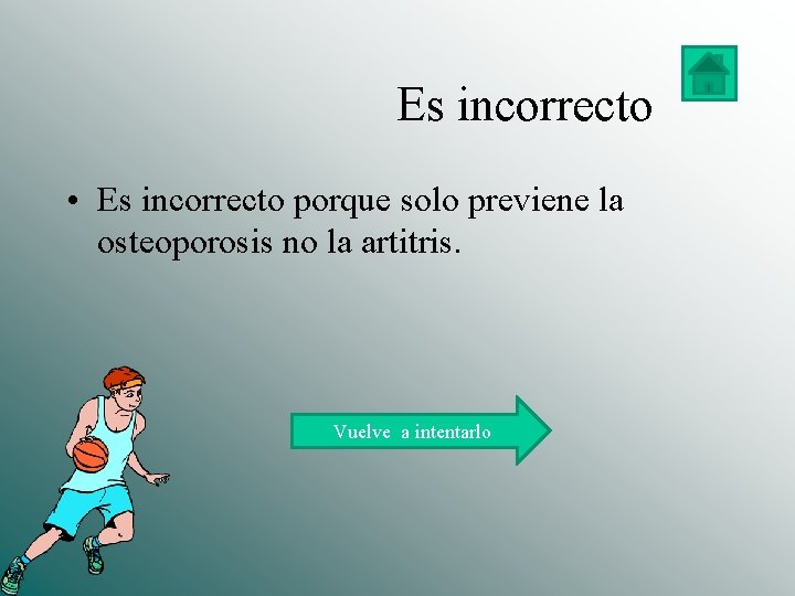  Es incorrecto • Es incorrecto porque solo previene la osteoporosis no la artitris.