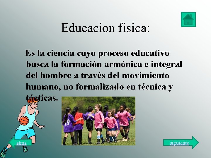 Educacion fisica: Es la ciencia cuyo proceso educativo busca la formación armónica e integral