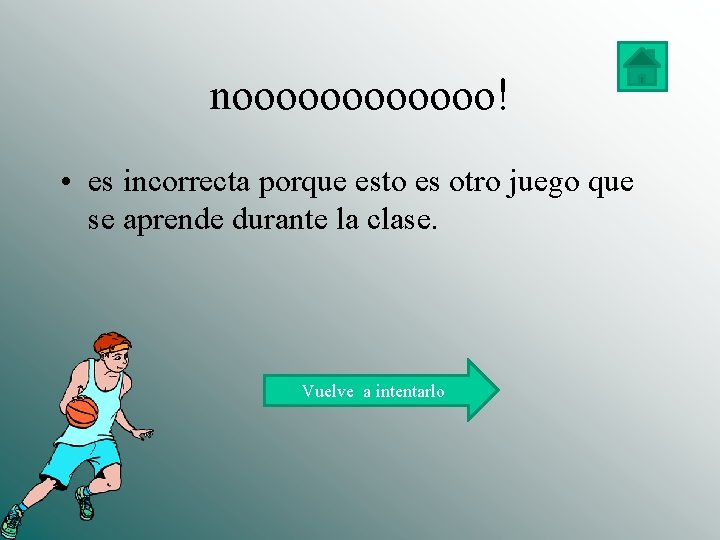 noooooo! • es incorrecta porque esto es otro juego que se aprende durante la