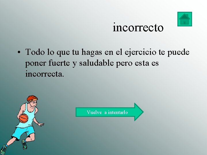  incorrecto • Todo lo que tu hagas en el ejercicio te puede poner