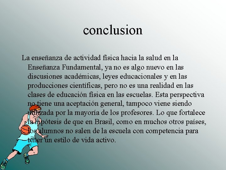 conclusion La enseñanza de actividad física hacia la salud en la Enseñanza Fundamental, ya