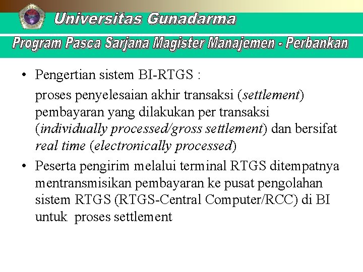  • Pengertian sistem BI-RTGS : proses penyelesaian akhir transaksi (settlement) pembayaran yang dilakukan