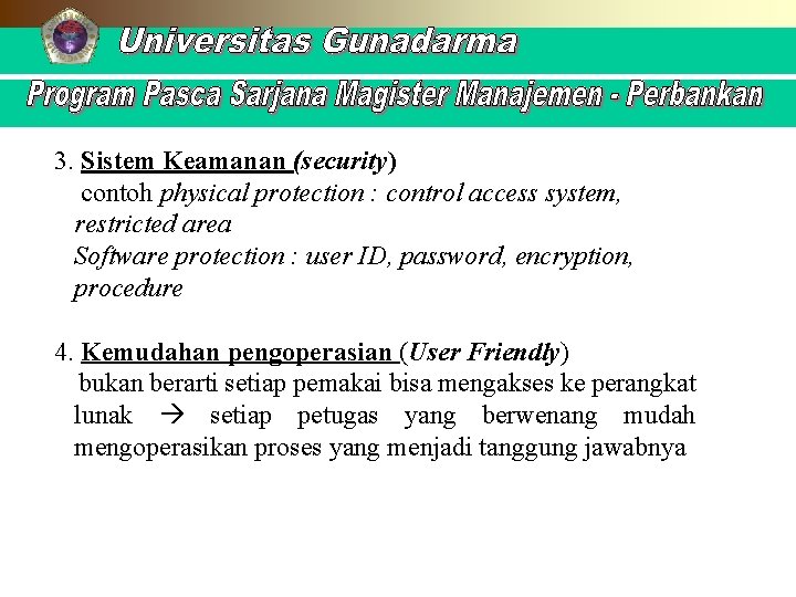 3. Sistem Keamanan (security) contoh physical protection : control access system, restricted area Software