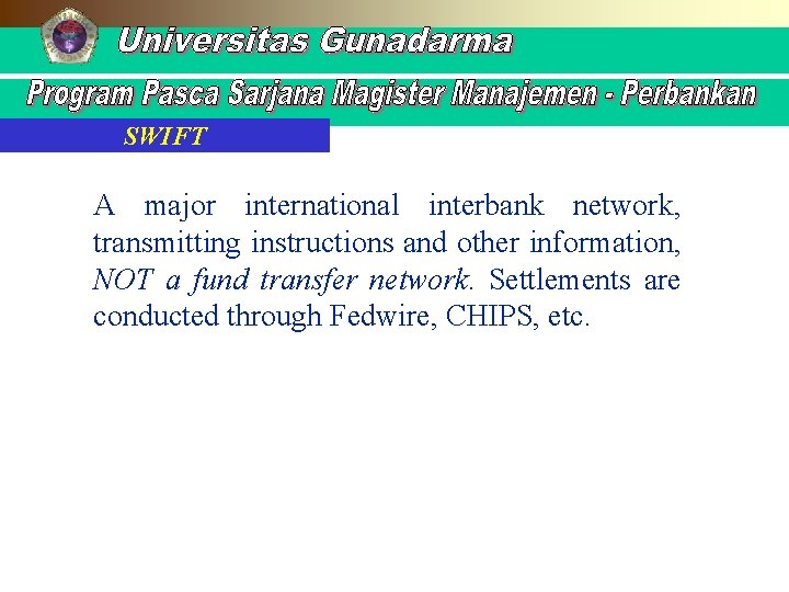 SWIFT A major international interbank network, transmitting instructions and other information, NOT a fund