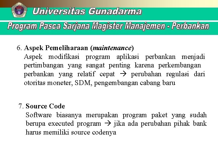 6. Aspek Pemeliharaan (maintenance) Aspek modifikasi program aplikasi perbankan menjadi pertimbangan yang sangat penting