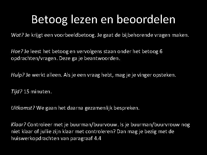 Betoog lezen en beoordelen Wat? Je krijgt een voorbeeldbetoog. Je gaat de bijbehorende vragen