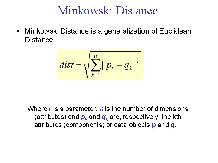 Minkowski Distance • Minkowski Distance is a generalization of Euclidean Distance Where r is Minkowski Distance • Minkowski Distance is a generalization of Euclidean Distance Where r is