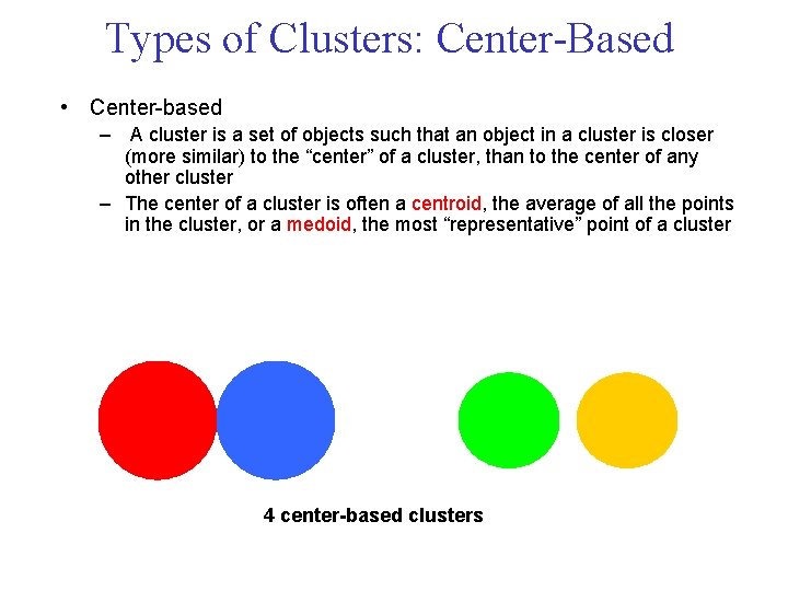 Types of Clusters: Center Based • Center based – A cluster is a set Types of Clusters: Center Based • Center based – A cluster is a set