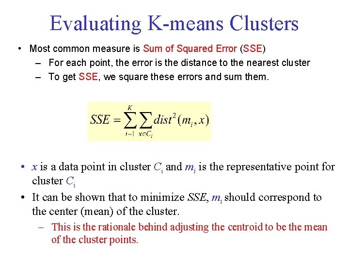 Evaluating K means Clusters • Most common measure is Sum of Squared Error (SSE) Evaluating K means Clusters • Most common measure is Sum of Squared Error (SSE)
