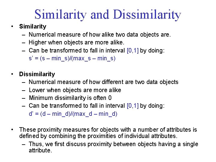 Similarity and Dissimilarity • Similarity – Numerical measure of how alike two data objects Similarity and Dissimilarity • Similarity – Numerical measure of how alike two data objects