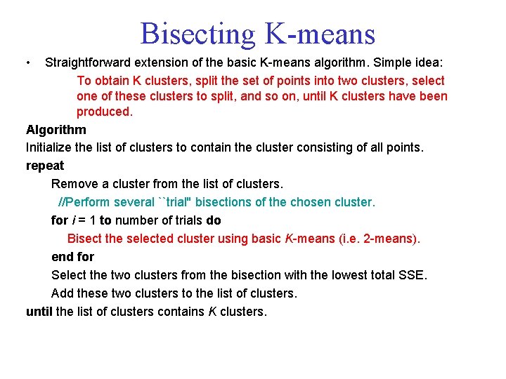 Bisecting K means • Straightforward extension of the basic K means algorithm. Simple idea: Bisecting K means • Straightforward extension of the basic K means algorithm. Simple idea: