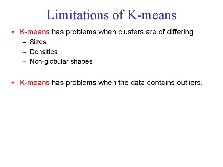 Limitations of K means • K means has problems when clusters are of differing Limitations of K means • K means has problems when clusters are of differing