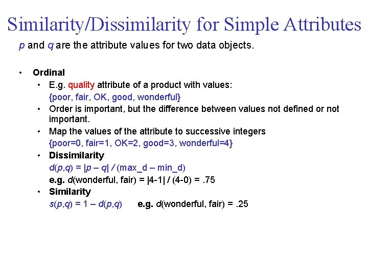 Similarity/Dissimilarity for Simple Attributes p and q are the attribute values for two data Similarity/Dissimilarity for Simple Attributes p and q are the attribute values for two data
