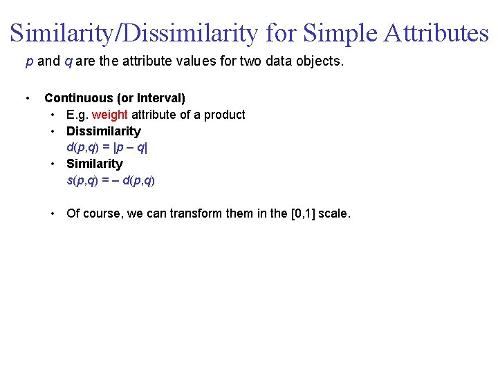 Similarity/Dissimilarity for Simple Attributes p and q are the attribute values for two data Similarity/Dissimilarity for Simple Attributes p and q are the attribute values for two data