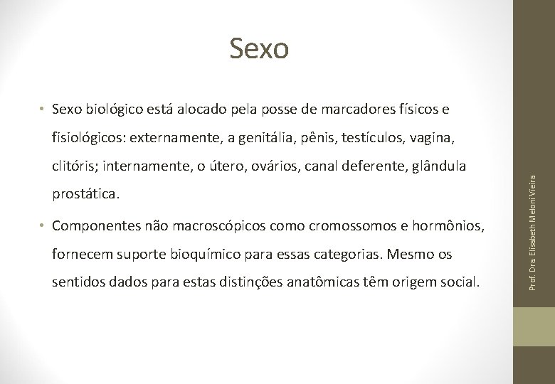 Sexo • Sexo biológico está alocado pela posse de marcadores físicos e fisiológicos: externamente,