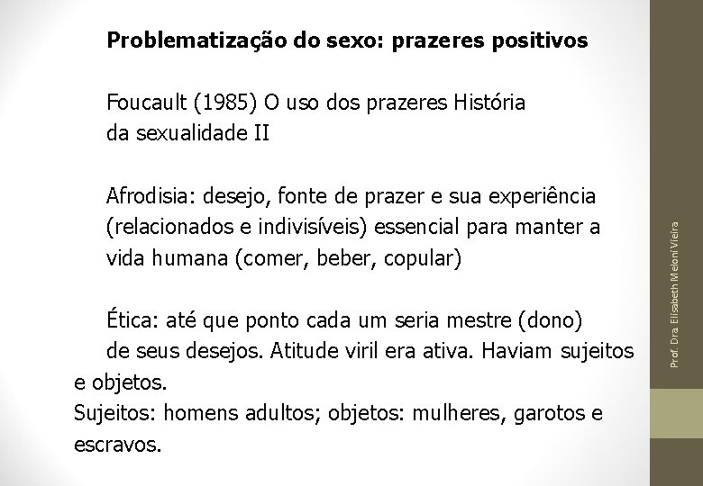 Problematização do sexo: prazeres positivos Afrodisia: desejo, fonte de prazer e sua experiência (relacionados