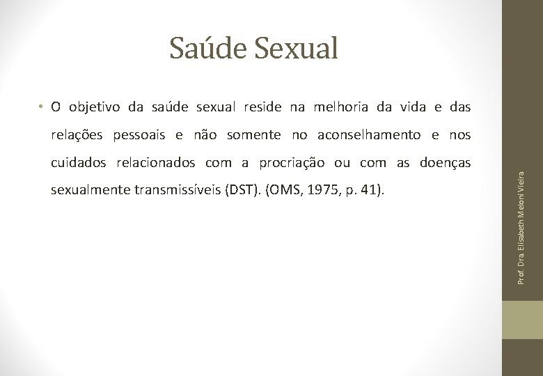 Saúde Sexual • O objetivo da saúde sexual reside na melhoria da vida e