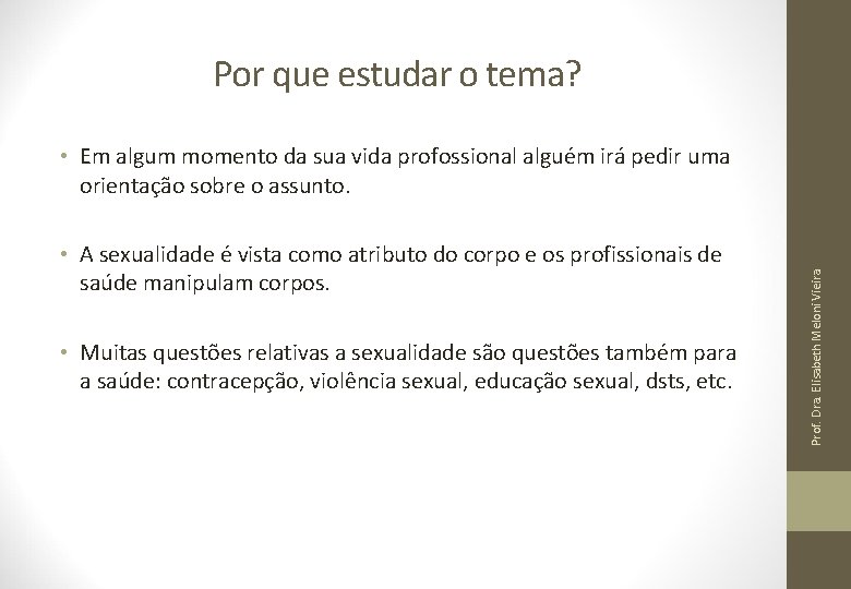 Por que estudar o tema? • A sexualidade é vista como atributo do corpo