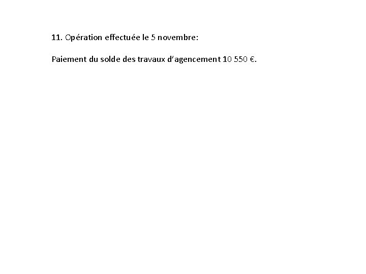 11. Opération effectuée le 5 novembre: Paiement du solde des travaux d’agencement 10 550