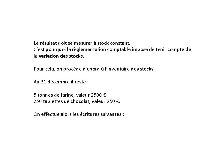 Le résultat doit se mesurer à stock constant. C’est pourquoi la règlementation comptable impose