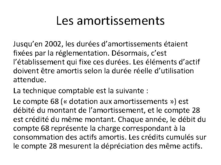 Les amortissements Jusqu’en 2002, les durées d’amortissements étaient fixées par la réglementation. Désormais, c’est