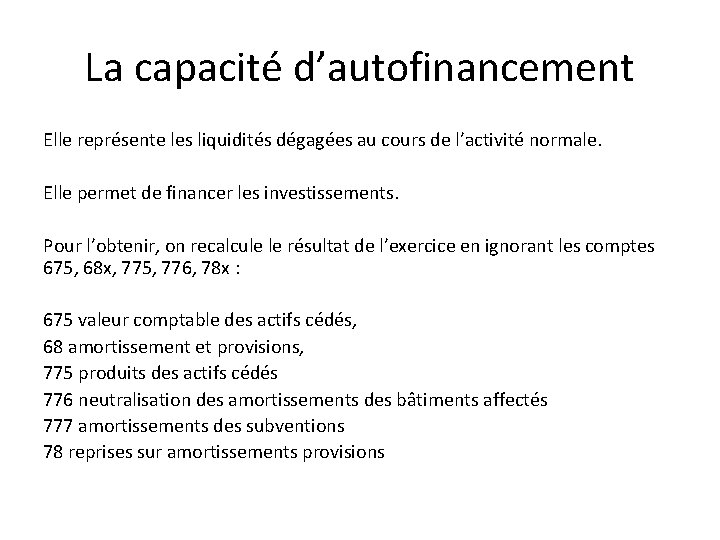 La capacité d’autofinancement Elle représente les liquidités dégagées au cours de l’activité normale. Elle