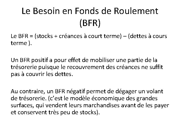 Le Besoin en Fonds de Roulement (BFR) Le BFR = (stocks + créances à