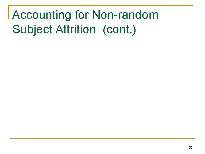 Accounting for Non-random Subject Attrition (cont. ) 31 