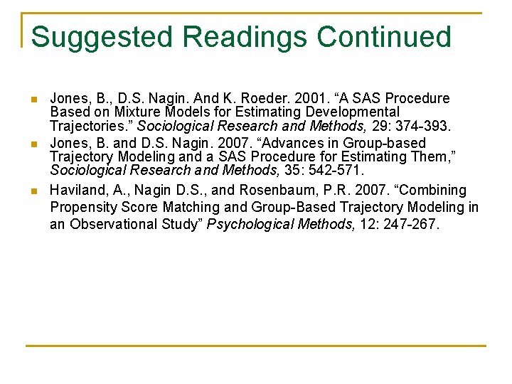 Suggested Readings Continued n n n Jones, B. , D. S. Nagin. And K.