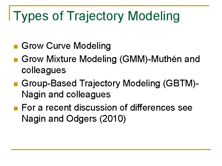 Types of Trajectory Modeling n n Grow Curve Modeling Grow Mixture Modeling (GMM)-Muthén and