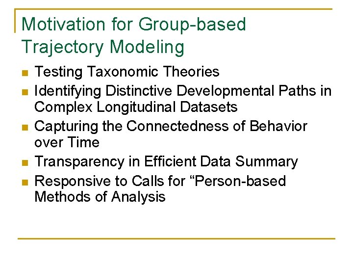 Motivation for Group-based Trajectory Modeling n n n Testing Taxonomic Theories Identifying Distinctive Developmental