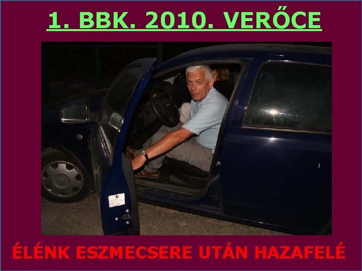 1. BBK. 2010. VERŐCE ÉLÉNK ESZMECSERE UTÁN HAZAFELÉ 