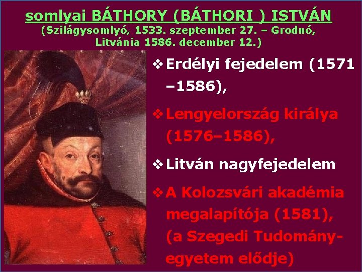 somlyai BÁTHORY (BÁTHORI ) ISTVÁN (Szilágysomlyó, 1533. szeptember 27. – Grodnó, Litvánia 1586. december