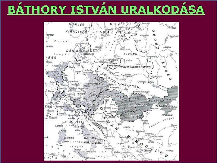 BÁTHORY ISTVÁN URALKODÁSA 