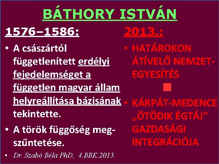 BÁTHORY ISTVÁN 1576– 1586: 2013. : • A császártól • HATÁROKON függetlenített erdélyi ÁTÍVELŐ