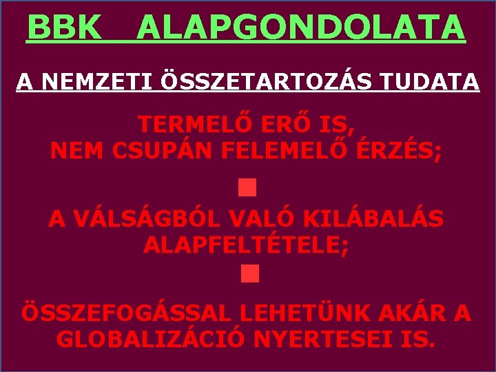 BBK ALAPGONDOLATA A NEMZETI ÖSSZETARTOZÁS TUDATA TERMELŐ ERŐ IS, NEM CSUPÁN FELEMELŐ ÉRZÉS; A