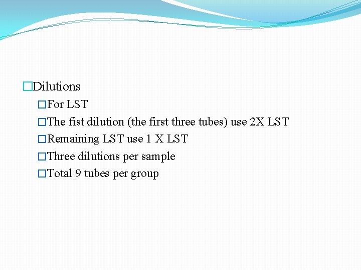 �Dilutions �For LST �The fist dilution (the first three tubes) use 2 X LST �Dilutions �For LST �The fist dilution (the first three tubes) use 2 X LST